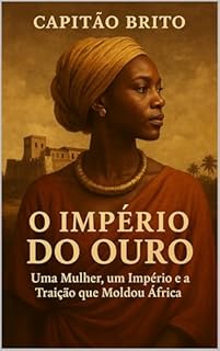 Livro O Império do Ouro: Uma Mulher, um Império e a Traição que Moldou África (Ecos do Império)