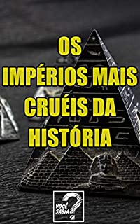 Os Impérios Mais Cruéis da História