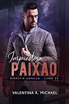 Impiedosa Paixão (Dinastia Capello Livro 3)