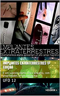 Livro Implantes Extraterrestres 1ª Edição: É um suposto objeto físico pequeno, com propriedades de um microchip