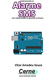 Livro Implementando um Alarme por SMS Com módulo SIM800L programado no Arduino