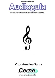 Livro Implementando um Audioguia Em arquivo WAV com PIC baseado no mikroC PRO