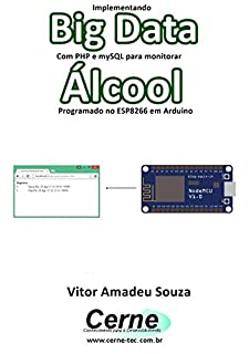 Livro Implementando Big Data Com PHP e mySQL para monitorar  Álcool Programado no ESP8266 em Arduino