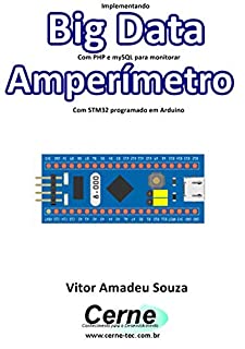 Livro Implementando Big Data Com PHP e mySQL para monitorar Amperímetro Com STM32 programado em Arduino