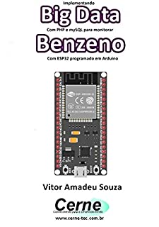 Livro Implementando Big Data Com PHP e mySQL para monitorar Benzeno Com ESP32 programado em Arduino