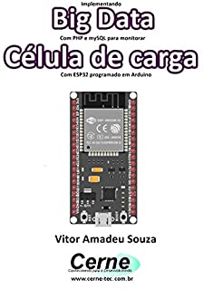 Implementando Big Data Com PHP e mySQL para monitorar Célula de carga Com ESP32 programado em Arduino