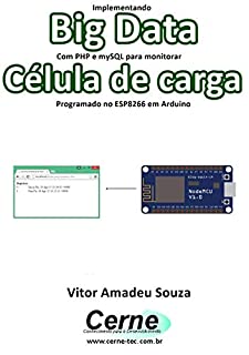 Livro Implementando Big Data Com PHP e mySQL para monitorar  Célula de carga Programado no ESP8266 em Arduino