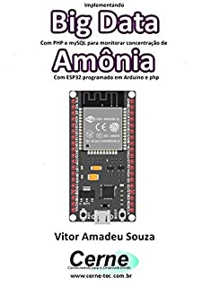 Livro Implementando Big Data Com PHP e mySQL para monitorar concentração de Amônia Com ESP32 programado em Arduino e php