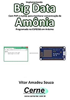 Livro Implementando Big Data Com PHP e mySQL para monitorar concentração de Amônia Programado no ESP8266 em Arduino