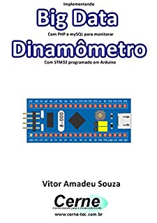 Livro Implementando Big Data Com PHP e mySQL para monitorar Dinamômetro Com STM32 programado em Arduino