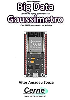 Livro Implementando Big Data Com PHP e mySQL para monitorar Gaussímetro Com ESP32 programado em Arduino