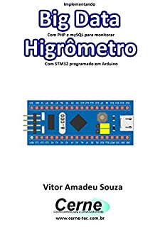 Livro Implementando Big Data Com PHP e mySQL para monitorar Higrômetro Com STM32 programado em Arduino