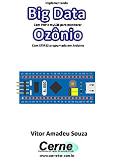 Livro Implementando Big Data Com PHP e mySQL para monitorar Ozônio Com STM32 programado em Arduino