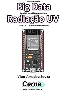 Livro Implementando Big Data Com PHP e mySQL para monitorar Radiação UV Com ESP32 programado em Arduino