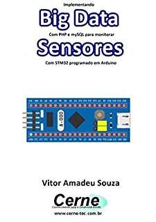 Livro Implementando Big Data Com PHP e mySQL para monitorar Sensores Com STM32 programado em Arduino