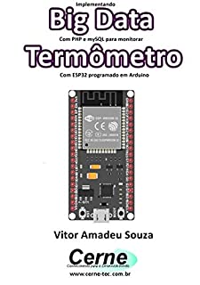 Livro Implementando Big Data Com PHP e mySQL para monitorar Termômetro Com ESP32 programado em Arduino