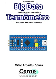 Livro Implementando Big Data Com PHP e mySQL para monitorar Termômetro Com STM32 programado em Arduino