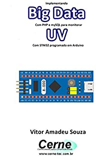 Livro Implementando Big Data Com PHP e mySQL para monitorar UV Com STM32 programado em Arduino