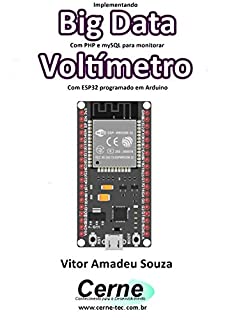 Livro Implementando Big Data Com PHP e mySQL para monitorar Voltímetro Com ESP32 programado em Arduino