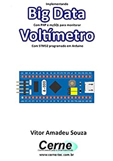 Livro Implementando Big Data Com PHP e mySQL para monitorar Voltímetro Com STM32 programado em Arduino