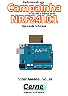 Livro Implementando uma  Campainha  usando o módulo de RF NRF24L01 Programado no Arduino