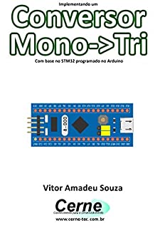 Livro Implementando um Conversor Mono->Tri    Com base no STM32 programado no Arduino