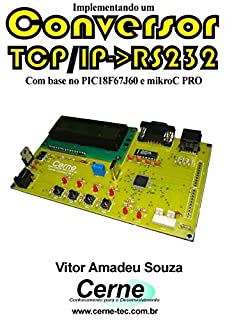Livro Implementando um Conversor TCP/IP->RS232 Com base no PIC18F67J60 e mikroC PRO