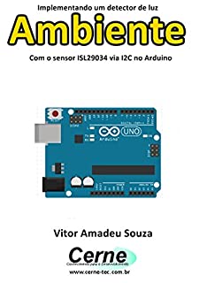 Livro Implementando um detector de luz Ambiente Com o sensor ISL29034 via I2C no Arduino