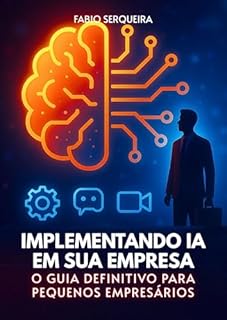 Livro Implementando IA em Sua Empresa - O Guia Definitivo para Pequenos Empresários