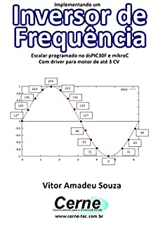 Livro Implementando um Inversor de Frequência com dsPIC Escalar programado no dsPIC30F e mikroC Com driver para motor de até 3 CV