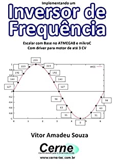 Livro Implementando um Inversor de Frequência Escalar com Base no ATMEGA8 e mikroC Com driver para motor de até 3 CV