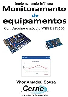Implementando IoT para Monitoramento  de  equipamentos Com Arduino e módulo WiFI ESP8266