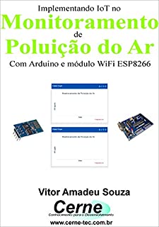 Livro Implementando IoT no Monitoramento de Poluição do Ar Com Arduino e módulo WiFi ESP8266