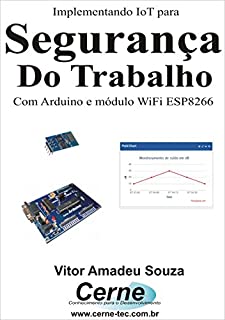 Livro Implementando IoT para Segurança do Trabalho Com Arduino e módulo WiFI ESP8266