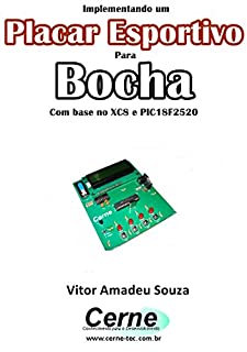Livro Implementando um Placar Esportivo para Bocha Com base no XC8 e PIC18F2520