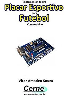 Implementando um Placar Esportivo para Futebol Com Arduino