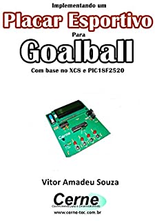 Implementando um Placar Esportivo para Goalball Com base no XC8 e PIC18F2520