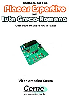 Livro Implementando um Placar Esportivo para Luta Greco-Romana Com base no XC8 e PIC18F2520