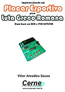 Implementando um Placar Esportivo para Luta Greco-Romana Com base no XC8 e PIC18F2520