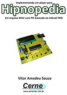 Livro Implementando um player para Hipnopedia Em arquivo WAV com PIC baseado no mikroC PRO