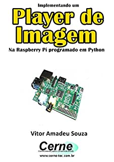 Livro Implementando um Player de Imagem Na Raspberry Pi programado em Python