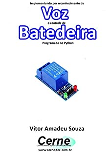 Livro Implementando por reconhecimento de Voz o controle de Batedeira Programado no Python