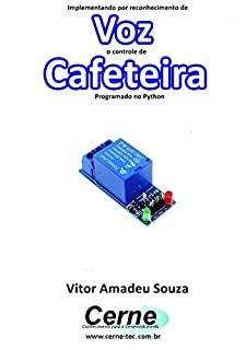 Livro Implementando por reconhecimento de Voz o controle de Cafeteira Programado no Python