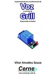 Livro Implementando por reconhecimento de Voz o controle de Grill Programado no Python