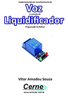 Livro Implementando por reconhecimento de Voz o controle de Liquidificador Programado no Python