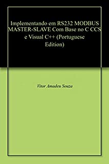 Implementando em RS232 MODBUS MASTER-SLAVE Com Base no C CCS e Visual C++