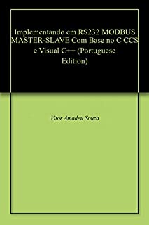Livro Implementando em RS232 MODBUS MASTER-SLAVE Com Base no C CCS e Visual C++