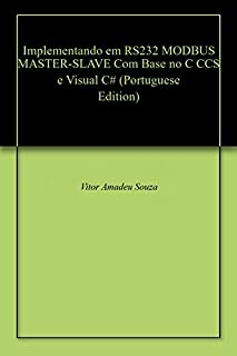 Implementando em RS232 MODBUS MASTER-SLAVE Com Base no C CCS e Visual C#