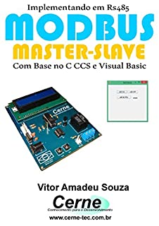 Implementando em RS485 MODBUS MASTER-SLAVE Com Base no C CCS e Visual Basic