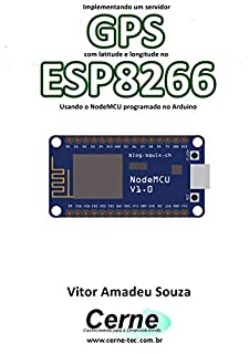 Implementando um servidor GPS com latitude e longitude no ESP8266 Usando o NodeMCU programado no Arduino